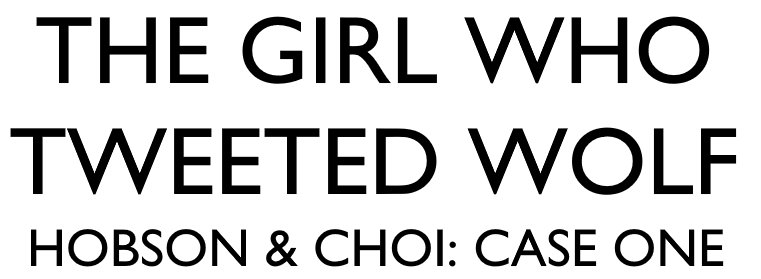 THE GIRL WHO TWEETED WOLF - CASE ONE